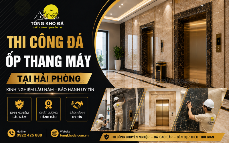Tin tức Thi Công Đá Ốp Thang Máy Tại Hải Phòng Kinh Nghiệm Lâu Năm Bảo Hành Uy Tín